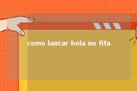 como lancar bola no fifa