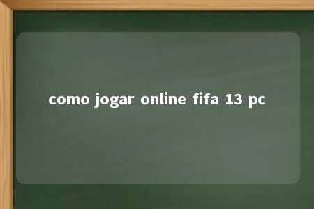 como jogar online fifa 13 pc