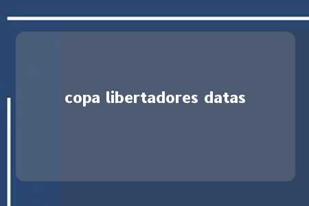 copa libertadores datas