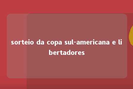 sorteio da copa sul-americana e libertadores