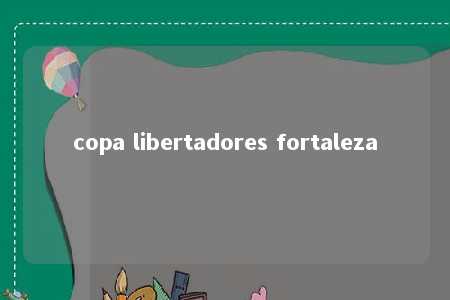 copa libertadores fortaleza