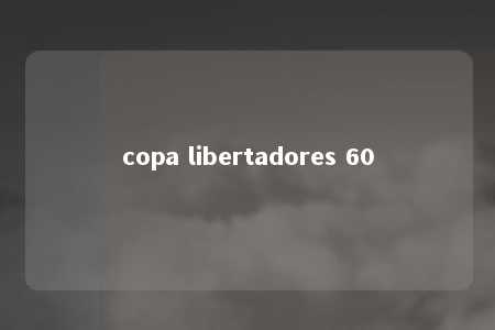 copa libertadores 60