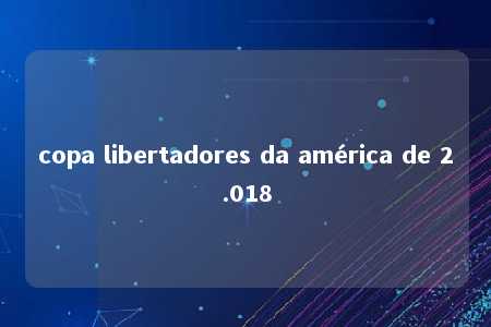 copa libertadores da américa de 2.018