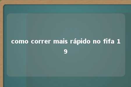 como correr mais rápido no fifa 19