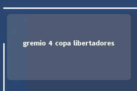 gremio 4 copa libertadores