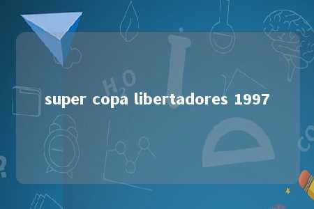 super copa libertadores 1997