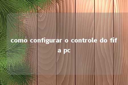 como configurar o controle do fifa pc