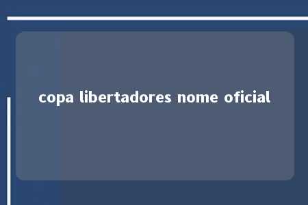 copa libertadores nome oficial