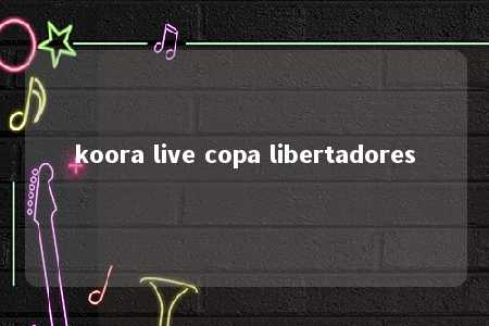 koora live copa libertadores