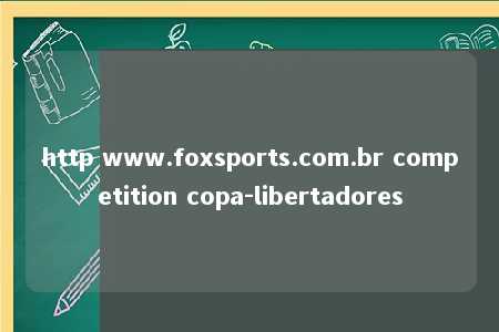 http www.foxsports.com.br competition copa-libertadores