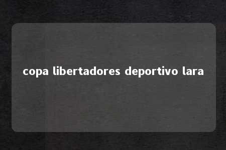 copa libertadores deportivo lara