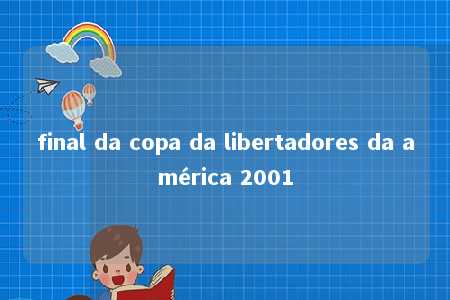 final da copa da libertadores da américa 2001