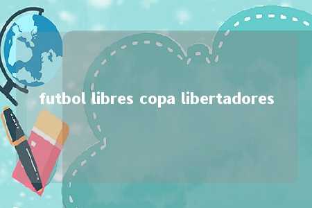 futbol libres copa libertadores