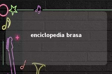 enciclopedia brasa