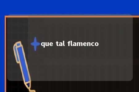 que tal flamenco