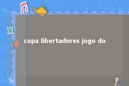 copa libertadores jogo do