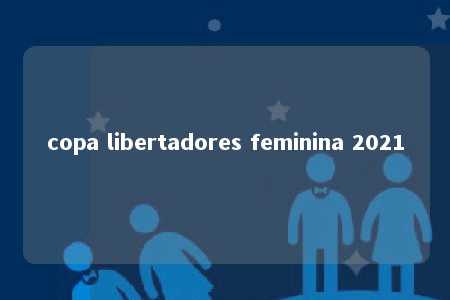 copa libertadores feminina 2021