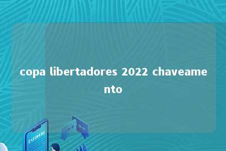 copa libertadores 2022 chaveamento