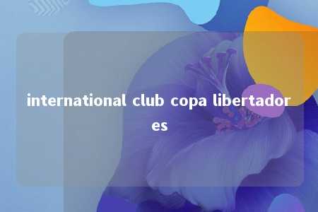 international club copa libertadores