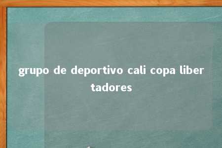 grupo de deportivo cali copa libertadores