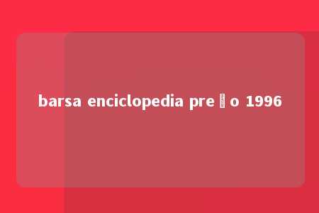 barsa enciclopedia preço 1996