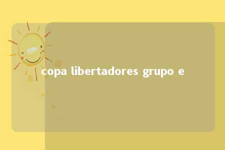 copa libertadores grupo e