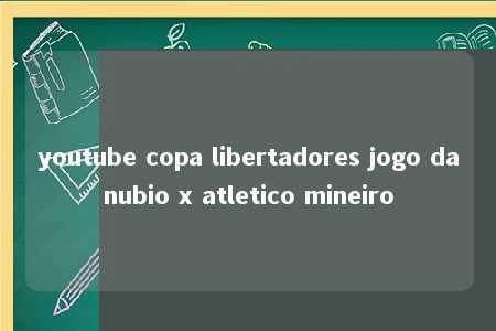 youtube copa libertadores jogo danubio x atletico mineiro