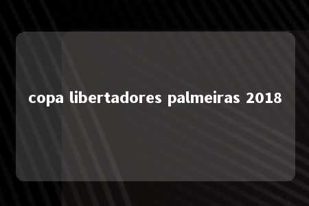 copa libertadores palmeiras 2018