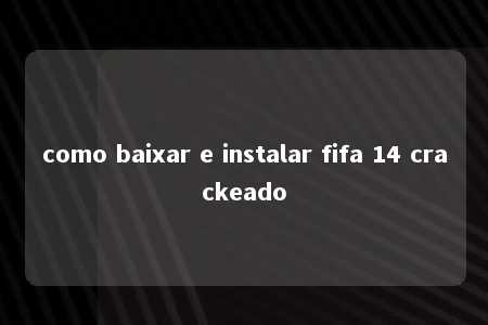 como baixar e instalar fifa 14 crackeado