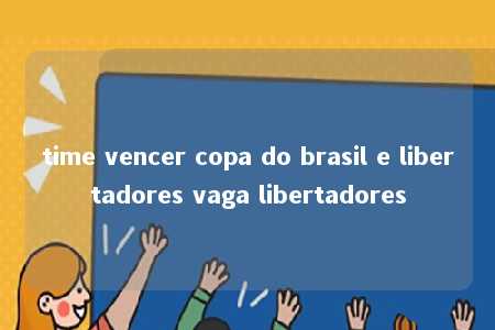 time vencer copa do brasil e libertadores vaga libertadores