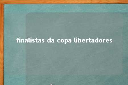 finalistas da copa libertadores