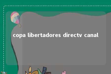 copa libertadores directv canal