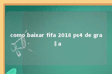 como baixar fifa 2018 ps4 de graça