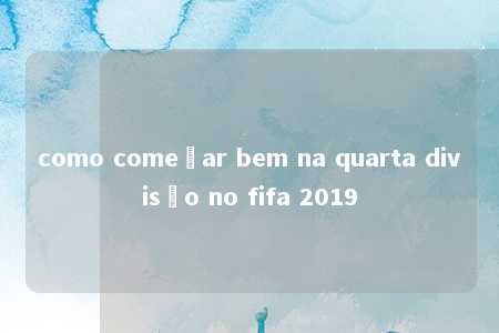 como começar bem na quarta divisão no fifa 2019