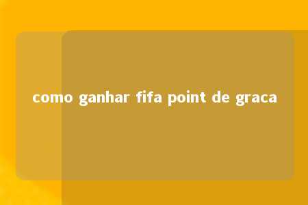 como ganhar fifa point de graca