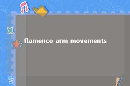 flamenco arm movements