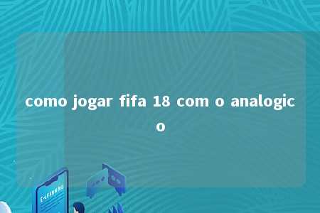 como jogar fifa 18 com o analogico