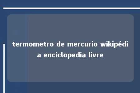 termometro de mercurio wikipédia enciclopedia livre