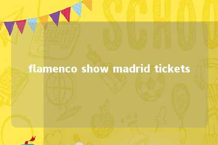 flamenco show madrid tickets