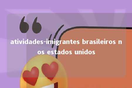 atividades-imigrantes brasileiros nos estados unidos