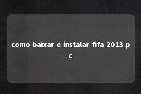 como baixar e instalar fifa 2013 pc