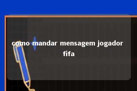 como mandar mensagem jogador fifa