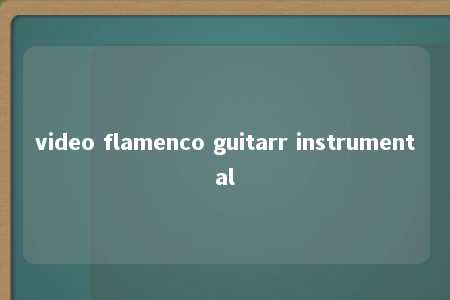 video flamenco guitarr instrumental