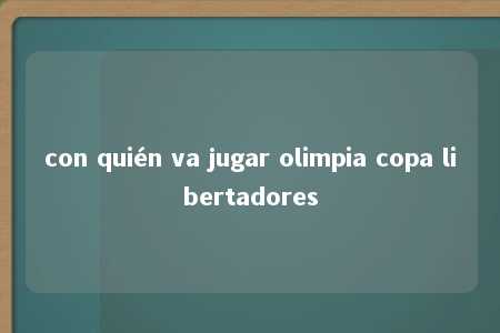 con quién va jugar olimpia copa libertadores