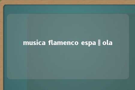 musica flamenco española