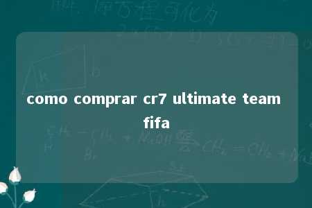 como comprar cr7 ultimate team fifa