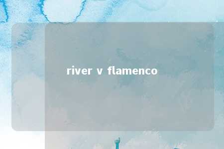 river v flamenco