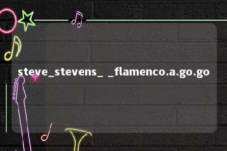 steve_stevens_ _flamenco.a.go.go