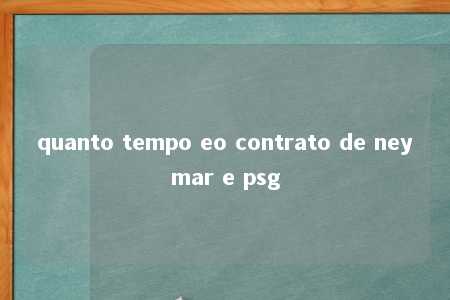 quanto tempo eo contrato de neymar e psg