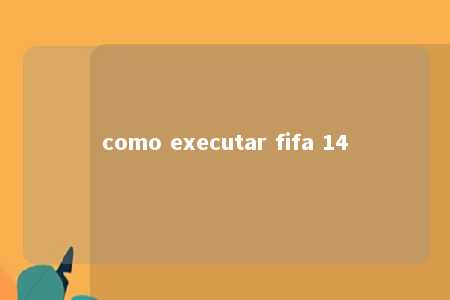 como executar fifa 14